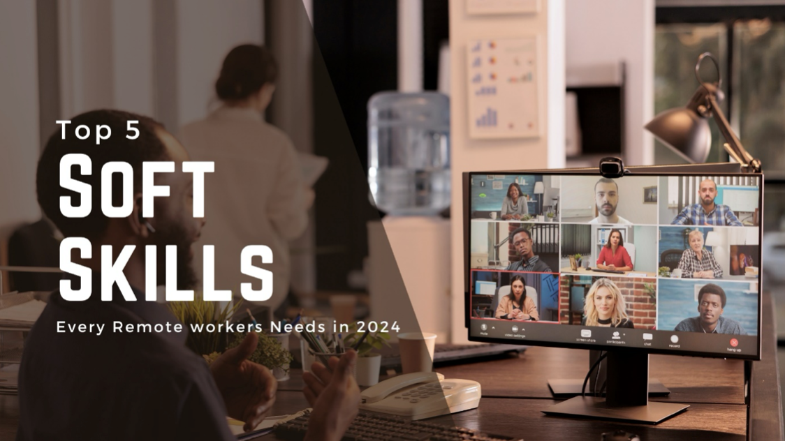 Top 5 Soft Skills Every Remote Worker Needs in 2024